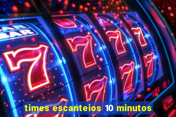 times escanteios 10 minutos